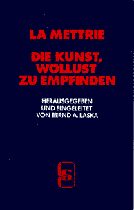 La Mettrie, Lamettrie -- Die Kunst, Wollust zu empfinden